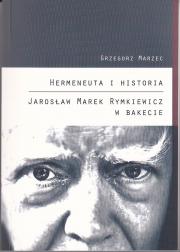 Hermeneuta i historia. Jarosław Marek Rymkiewicz w bakecie 