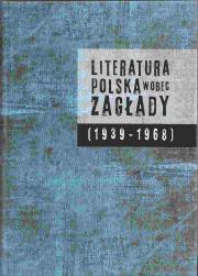 LITERATURA POLSKA WOBEC ZAGŁADY (1939-1968)