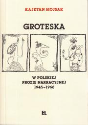 GROTESKA W POLSKIEJ PROZIE NARRACYJNEJ 1945-1968