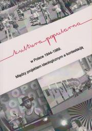 Kultura popularna w Polsce 1944-1989. Między projektem ideologicznym a kontestacją