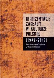 REPREZENTACJE ZAGŁADY W KULTURZE POLSKIEJ (1939-2019) T. 1