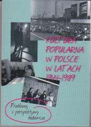 Kultura popularna w Polsce w latach 1944-1989. Problemy i perspektywy badawcze