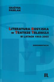 Literatura Rosyjska w Teatrze Telewizji w latach 1953-2003. Dokumentacja