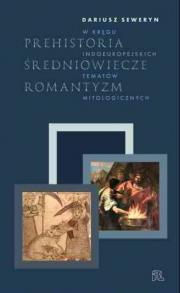 Prehistoria – Średniowiecze – Romantyzm. W kręgu indoeuropejskich tematów mitologicznych