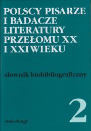 Polscy pisarze i badacze literatury przełomu XX i XXI wieku. Tom 2