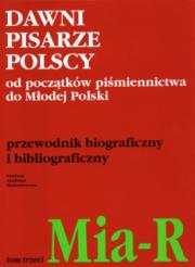 DAWNI PISARZE POLSCY od początków piśmiennictwa do Młodej Polski. Przewodnik biograficzny i bibliograficzny. T. III: Mia-R