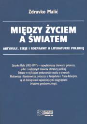 MIĘDZY ŻYCIEM A ŚWIATEM. Artykuły, eseje i rozprawy o literaturze polskiej