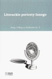 LITERACKIE PORTRETY INNEGO. INNY I OBCY W KULTURZE, cz. 2