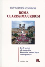 ROMA CLARISSIMA URBIUM. JĘZYK ŁACIŃSKI DLA STUDENTÓW KIERUNKÓW HISTORYCZNYCH I FILOLOGICZNYCH