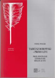 Tadeusz Borowski i primo levi. Prze-pisywanie literatury Holocaustu