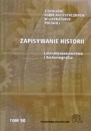ZAPISYWANIE HISTORII Literaturoznawstwo i historiografia