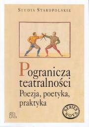 Pogranicza teatralności. Poezja, poetyka, praktyka