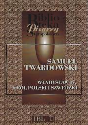 SAMUEL TWARDOWSKI: Władysław IV, król polski i szwedzki (NAKŁAD WYCZERPANY)