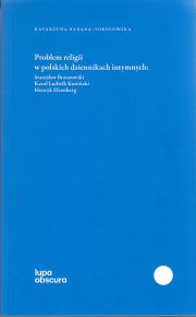 Problem religii w polskich dziennikach intymnych. Stanisław Brzozowski, Karol Ludwik Koniński, Henryk Elzenberg