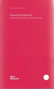 Akuszerki transformacji. Kobiety, literatura i władza w Polsce po 1989 roku