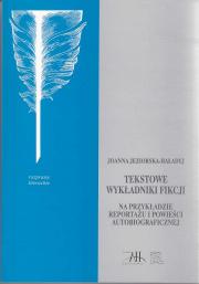 Tekstowe wykładniki fikcji. Na przykładzie reportażu i powieści autobiograficznej