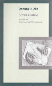 Słowa i ludzie. 10 szkiców z antropologii filologicznej 