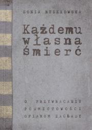 Każdemu własna śmierć. O przywracaniu podmiotowości ofiarom zagłady