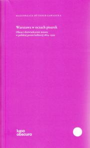 Warszawa w oczach pisarek. Obraz i doświadczenie miasta w polskiej prozie kobiecej 1864-1939