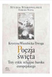 Poezja święta. Trzy cykle religijne baroku europejskiego