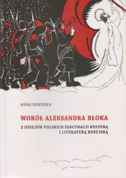 Wokół Aleksandra Błoka. Z dziejów polskich fascynacji kulturą i literaturą rosyjską.