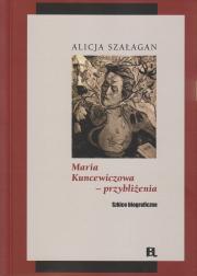 Maria Kuncewiczowa - przybliżenia. Szkice biograficzne