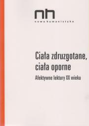 Ciała zdruzgotane, ciała oporne. Afektywne lektury XX wieku