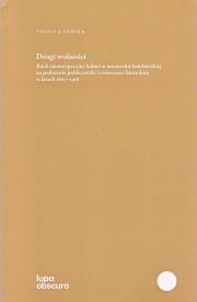 Drogi wolności. Ruch emancypacyjny kobiet w monarchii Habsburskiej na podstawie publicystyki i twórczości literackiej w latach 1867-1918