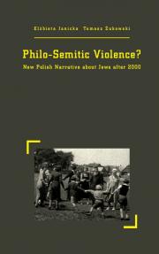 Philo-Semitic violence. New Polish Narrative about Jews after 2000 JEWS AFTER 2000