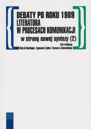 Debaty po roku 1989. Literatura w procesach komunikacji. W stronę nowej syntezy (2)