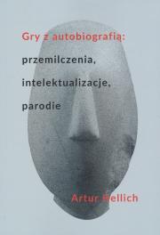 GRY Z AUTOBIOGRAFIĄ: PRZEMILCZENIA, INTELEKTUALIZACJE, PARODIE