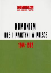 KOMUNIZM IDEE I PRAKTYKI W POLSCE 1944?1989