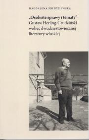 „Osobiste sprawy i tematy”. Gustaw Herling-Grudziński wobec dwudziestowiecznej literatury włoskiej