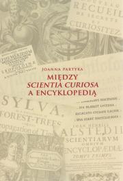 MIĘDZY SCIENTIA CURIOSA A ENCYKLOPEDIĄ