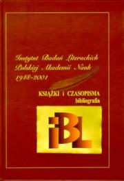 INSTYTUT BADAŃ LITERACKICH POLSKIEJ AKADEMII NAUK 1948-2001. KSIĄŻKI I CZASOPISMA: BIBLIOGRAFIA.