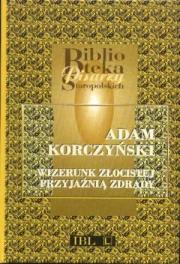 KORCZYŃSKI Adam: WIZERUNK ZŁOCISTEJ PRZYJAŹNIĄ ZDRADY