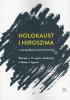 Holokaust i Hiroszima w perspektywie porównawczej. Pamięć o II wojnie światowej w Polsce i Japonii