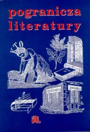 POGRANICZA LITERATURY. KSIĘGA OFIAROWANA PROFESOROWI JANUSZOWI MACIEJEWSKIEMU NA JEGO SIEDEMDZIESIĘCIOLECIE.