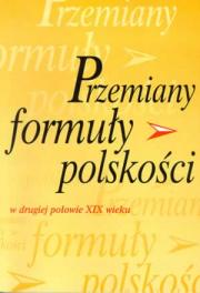 PRZEMIANY FORMUŁY POLSKOŚCI W II POŁOWIE XIX WIEKU