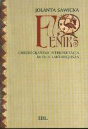 FENIKS. CHRZEŚCIJAŃSKA INTERPRETACJA MITU u LAKTANCJUSZA