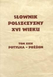 SŁOWNIK POLSZCZYZNY XVI WIEKU. T. XXIX: Potylica –Pożżon