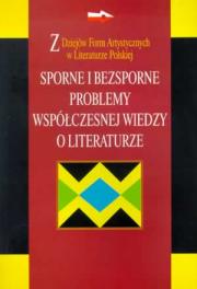 SPORNE I BEZSPORNE PROBLEMY WSPÓŁCZESNEJ WIEDZY O LITERATURZE