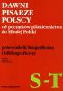 DAWNI PISARZE POLSCY od początków piśmiennictwa do Młodej Polski. Przewodnik biograficzny i bibliograficzny. T. IV: S-T