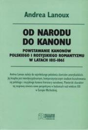 OD NARODU DO KANONU. POWSTAWANIE KANONÓW POLSKIEGO I ROSYJSKIEGO ROMANTYZMU W LATACH 1815-1865