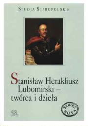 STANISŁAW HERAKLIUSZ LUBOMIRSKI - TWÓRCA I DZIEŁA.