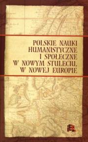 POLSKIE NAUKI HUMANISTYCZNE I SPOŁECZNE W NOWYM STULECIU, W NOWEJ EUROPIE.