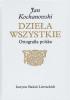 JAN KOCHANOWSKI DZIEŁA WSZYSTKIE ORTOGRAFIA POLSKA