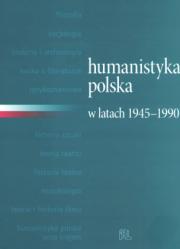 HUMANISTYKA POLSKA W LATACH 1945-1990