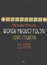 PUCHALSKA Mirosława: WOKÓŁ MŁODEJ POLSKI. SZKICE I SYLWETKI. PRACE WYBRANE Z LAT 1954-1996