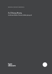 ZA ŻELAZNĄ BRAMĄ. ARCHIWUM KOBIET. PORTRETY KOBIET PISZĄCYCH